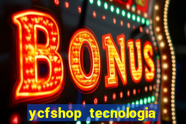 ycfshop tecnologia em ecommerce ltda jogos